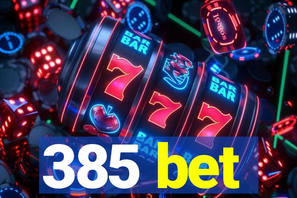 385 bet